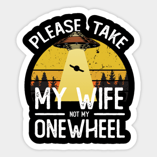 please take my wife not my onewheel - onewheel funny design Sticker